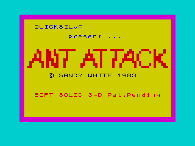 The Ant Attack title screen: QUICKSILVA present ... ANT ATTACK, copyright Sandy White 1983, SOFT SOLID 3-D Pat.Pending, in red on yellow with a magenta border